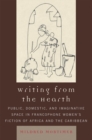 Writing from the Hearth : Public, Domestic, and Imaginative Space in Francophone Women's Fiction of Africa and the Caribbean - eBook