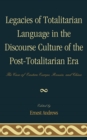 Legacies of Totalitarian Language in the Discourse Culture of the Post-Totalitarian Era : The Case of Eastern Europe, Russia, and China - eBook