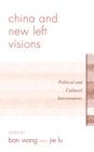 China and New Left Visions : Political and Cultural Interventions - Book