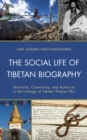 The Social Life of Tibetan Biography : Textuality, Community, and Authority in the Lineage of Tokden Shakya Shri - Book