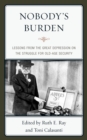 Nobody's Burden : Lessons from the Great Depression on the Struggle for Old-Age Security - Book