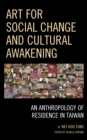 Art for Social Change and Cultural Awakening : An Anthropology of Residence in Taiwan - Book