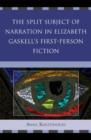 The Split Subject of Narration in Elizabeth Gaskell's First Person Fiction - Book