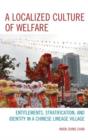 A Localized Culture of Welfare : Entitlements, Stratification, and Identity in a Chinese Lineage Village - Book