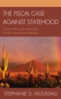 Fiscal Case against Statehood : Accounting for Statehood in New Mexico and Arizona - eBook