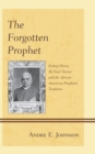 The Forgotten Prophet : Bishop Henry McNeal Turner and the African American Prophetic Tradition - Book
