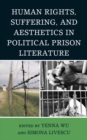 Human Rights, Suffering, and Aesthetics in Political Prison Literature - eBook