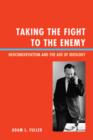 Taking the Fight to the Enemy : Neoconservatism and the Age of Ideology - Book