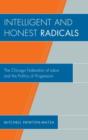 Intelligent and Honest Radicals : The Chicago Federation of Labor and the Politics of Progression - Book