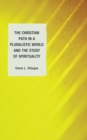The Christian Path in a Pluralistic World and the Study of Spirituality - Book