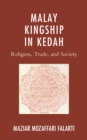 Malay Kingship in Kedah : Religion, Trade, and Society - eBook