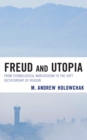 Freud and Utopia : From Cosmological Narcissism to the Soft Dictatorship of Reason - Book