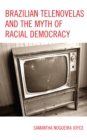 Brazilian Telenovelas and the Myth of Racial Democracy - Book
