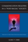 Communication Realities in a "Post-Racial" Society : What the U.S. Public Really Thinks of President Barack Obama - Book