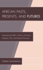 African Pasts, Presents, and Futures : Generational Shifts in African Women's Literature, Film, and Internet Discourse - Book