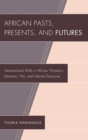 African Pasts, Presents, and Futures : Generational Shifts in African Women's Literature, Film, and Internet Discourse - eBook