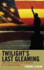 Twilight's Last Gleaming : American Hegemony and Dominance in the Modern World - Book