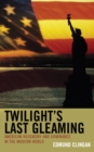 Twilight's Last Gleaming : American Hegemony and Dominance in the Modern World - eBook