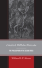 Friedrich Wilhelm Nietzsche : The Philosopher of the Second Reich - Book