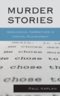 Murder Stories : Ideological Narratives in Capital Punishment - eBook
