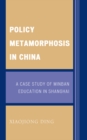 Policy Metamorphosis in China : A Case Study of Minban Education in Shanghai - eBook