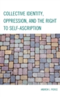 Collective Identity, Oppression, and the Right to Self-ascription - Book