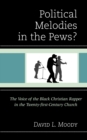 Political Melodies in the Pews? : The Voice of the Black Christian Rapper in the Twenty-first-Century Church - eBook
