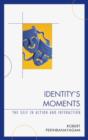 Identity's Moments : The Self in Action and Interaction - Book