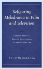 Refiguring Melodrama in Film and Television : Captive Affects, Elastic Sufferings, Vicarious Objects - eBook