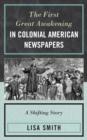 First Great Awakening in Colonial American Newspapers : A Shifting Story - eBook
