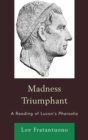 Madness Triumphant : A Reading of Lucan's Pharsalia - eBook