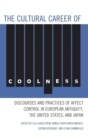 The Cultural Career of Coolness : Discourses and Practices of Affect Control in European Antiquity, the United States, and Japan - Book