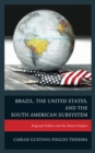 Brazil, the United States, and the South American Subsystem : Regional Politics and the Absent Empire - eBook