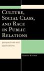 Culture, Social Class, and Race in Public Relations : Perspectives and Applications - Book