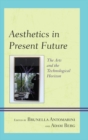 Aesthetics in Present Future : The Arts and the Technological Horizon - eBook