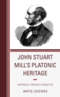 John Stuart Mill's Platonic Heritage : Happiness through Character - Book