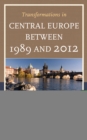 Transformations in Central Europe Between 1989 and 2012 : Geopolitical, Cultural, and Socioeconomic Shifts - Book