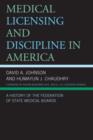 Medical Licensing and Discipline in America : A History of the Federation of State Medical Boards - Book