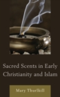 Sacred Scents in Early Christianity and Islam - eBook