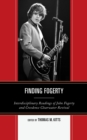 Finding Fogerty : Interdisciplinary Readings of John Fogerty and Creedence Clearwater Revival - Book