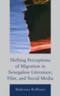 Shifting Perceptions of Migration in Senegalese Literature, Film, and Social Media - Book