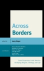 Across Borders : Latin Perspectives in the Americas Reshaping Religion, Theology, and Life - eBook