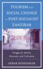 Tourism and Social Change in Post-Socialist Zanzibar : Struggles for Identity, Movement, and Civilization - eBook
