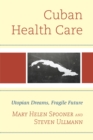 Cuban Health Care : Utopian Dreams, Fragile Future - eBook
