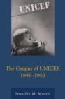 Origins of UNICEF, 1946-1953 - eBook