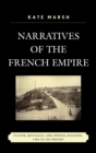 Narratives of the French Empire : Fiction, Nostalgia, and Imperial Rivalries, 1784 to the Present - eBook