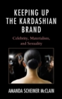Keeping Up the Kardashian Brand : Celebrity, Materialism, and Sexuality - eBook