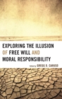 Exploring the Illusion of Free Will and Moral Responsibility - Book