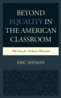 Beyond Equality in the American Classroom : The Case for Inclusive Education - eBook