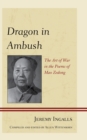 Dragon in Ambush : The Art of War in the Poems of Mao Zedong - Book